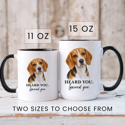 Beagle Heard You. Beagle Ignored You coffee mug — sizes
