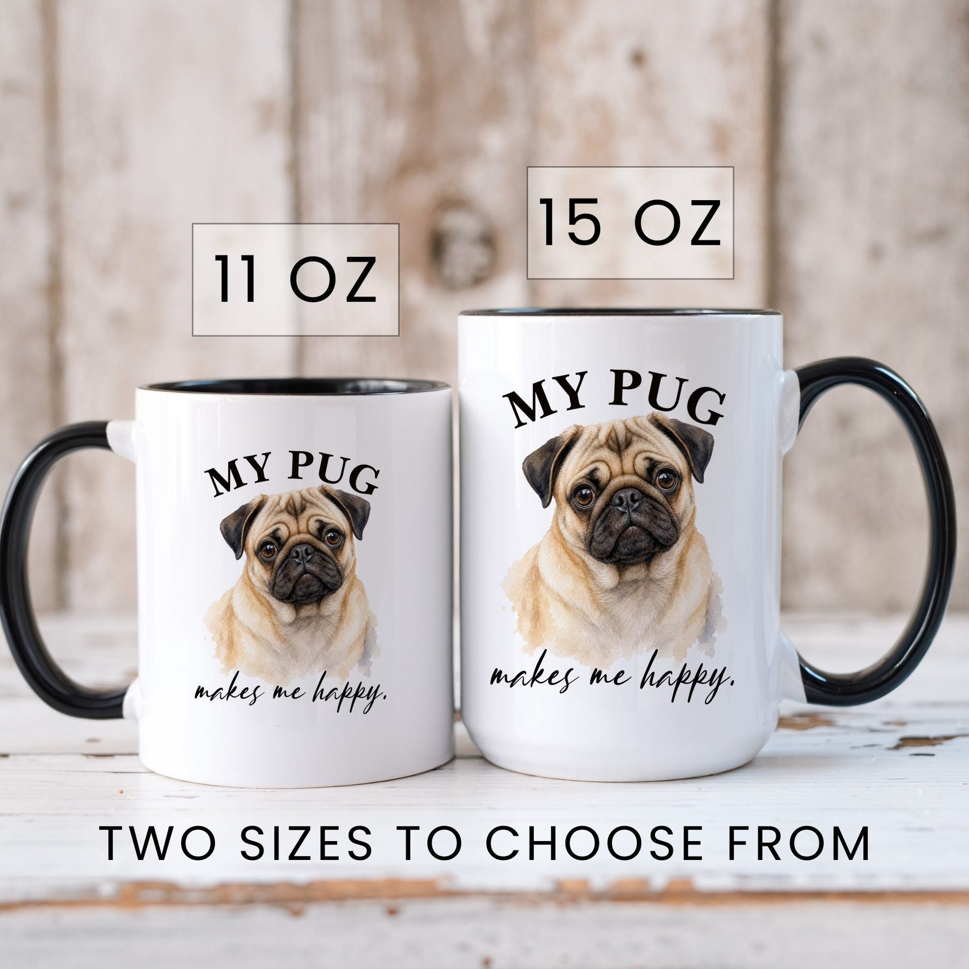 My Pug Makes Me Happy coffee mug — sizes