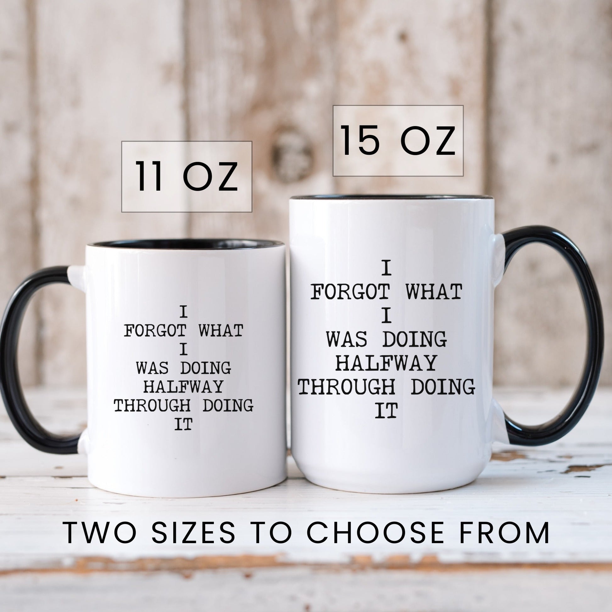 I Forgot What I Was Doing Halfway Through Doing It coffee mug