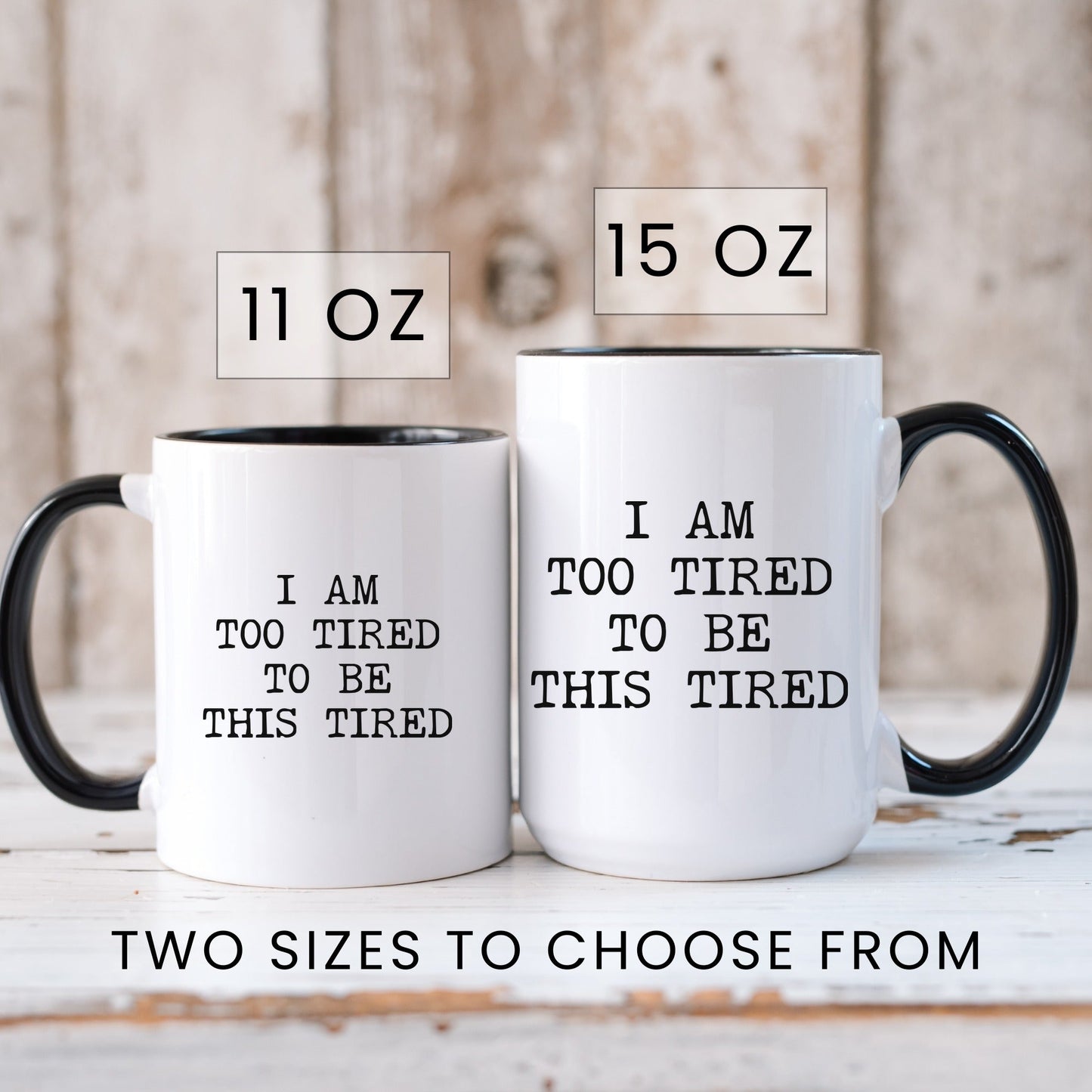 I Am Too Tired To Be This Tired coffee mug