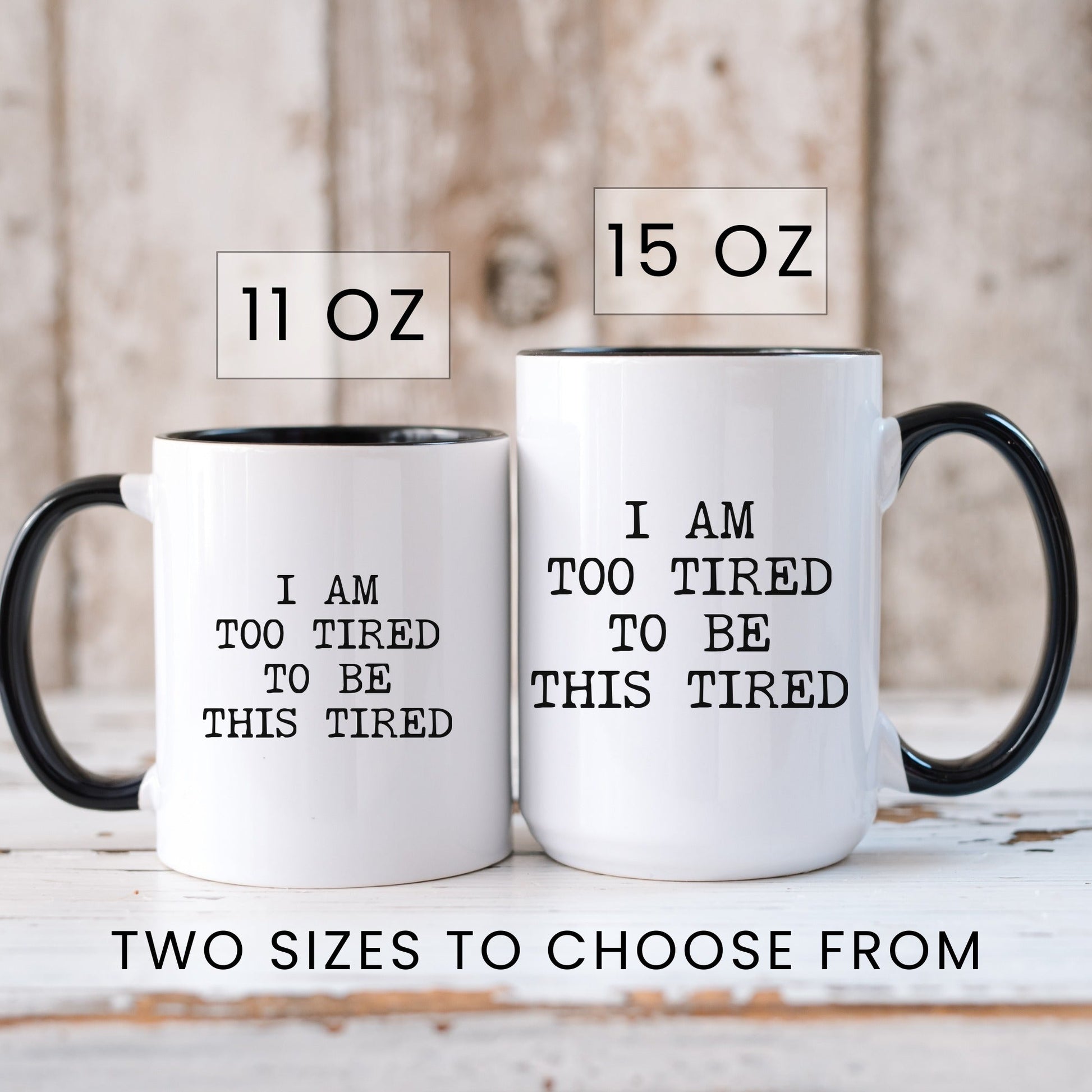 I Am Too Tired To Be This Tired coffee mug