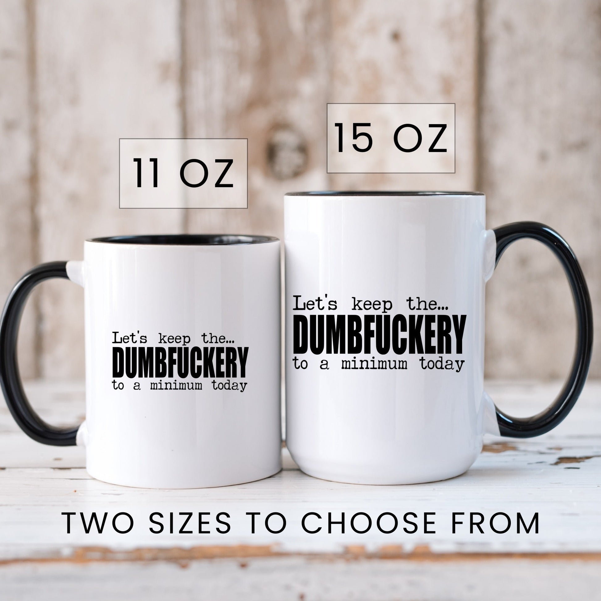 Lifestyle Photo #6 Dumbf*ckery to a Minimum Mug