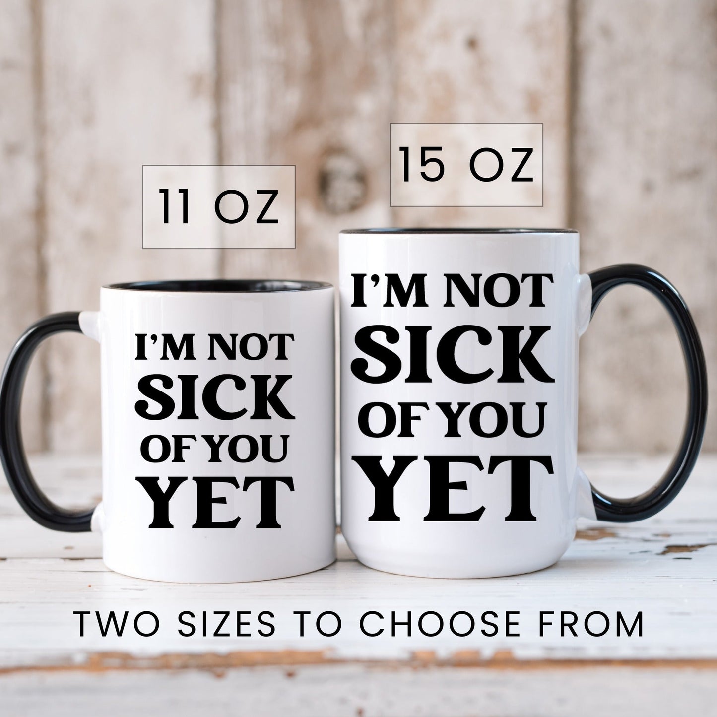 Funny sick of you yet valentine coffee mug lifestyle