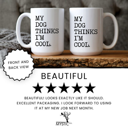 My Dog Thinks I’m Cool coffee mug five star review