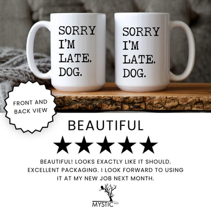 Sorry I’m Late My Dog coffee mug five star review