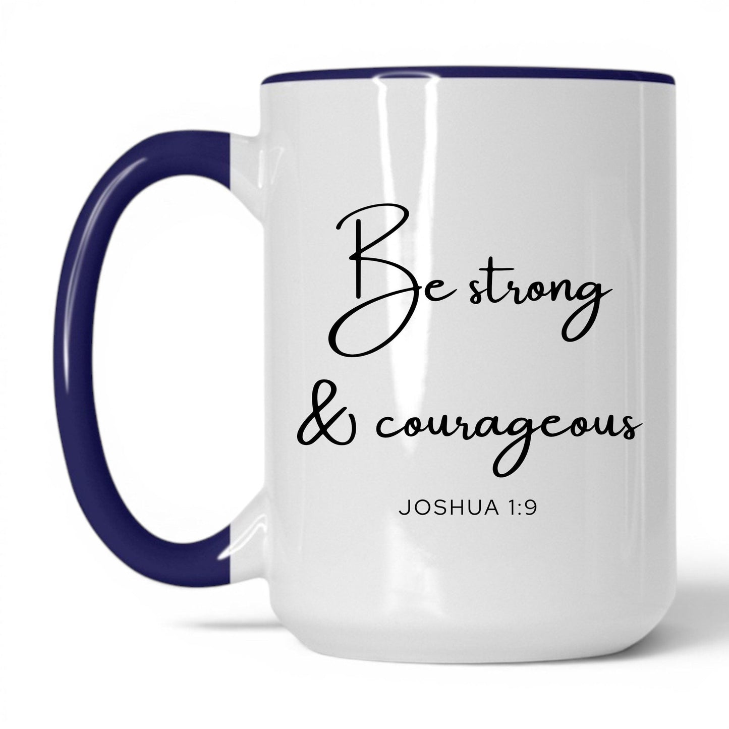 Be Strong and Courageous Coffee Mug – 11oz White Mug