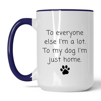 To My Dog I'm Just Home Mug – 15oz White/Midnight Blue Mug