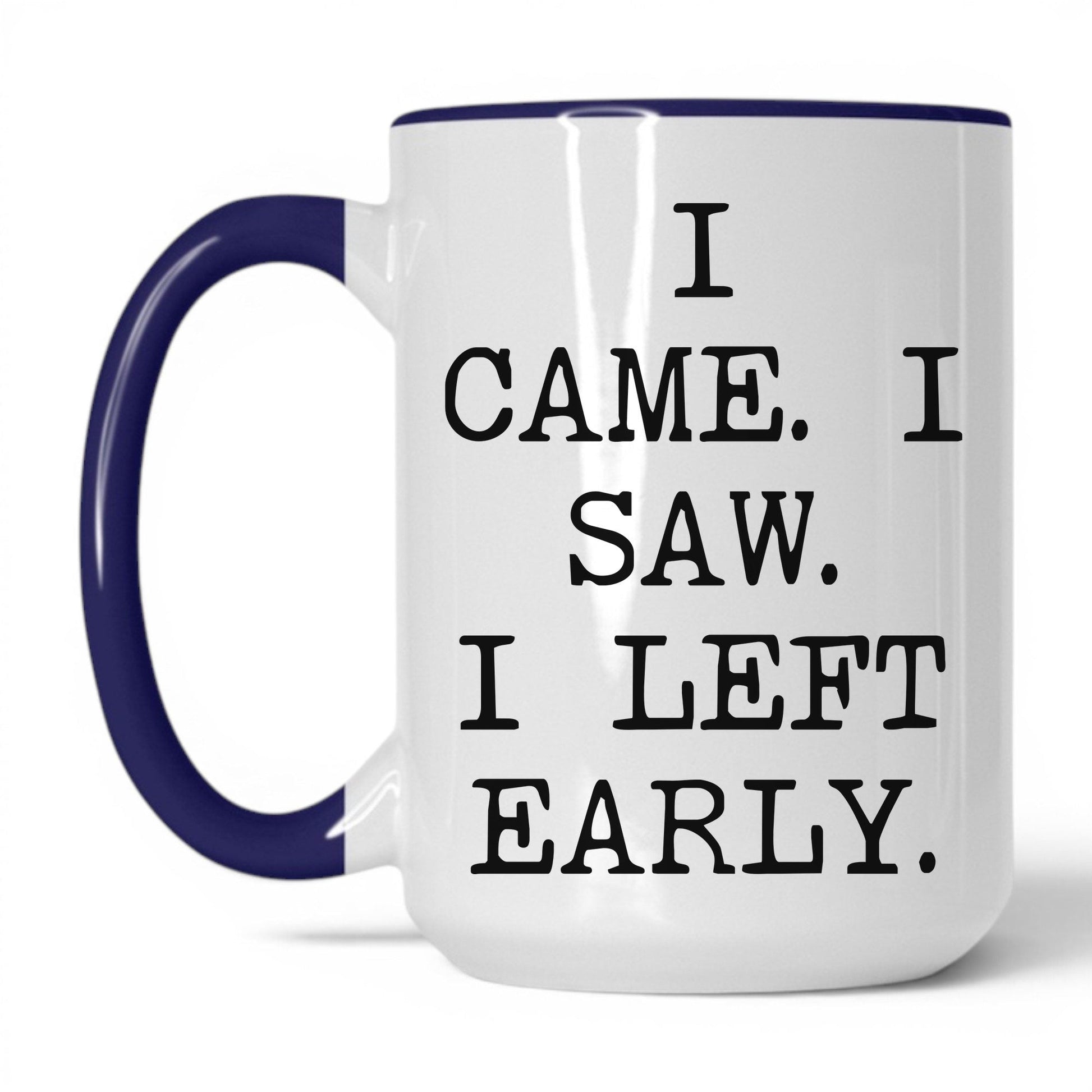 I Came I Saw I Left Early Mug – 15oz White/Midnight Blue Mug