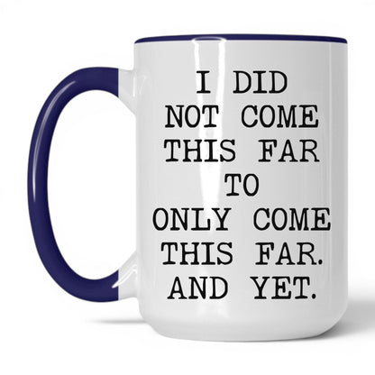Did Not Come This Far Coffee Mug