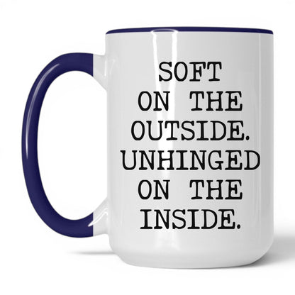 Soft Outside Unhinged Inside Coffee Mug