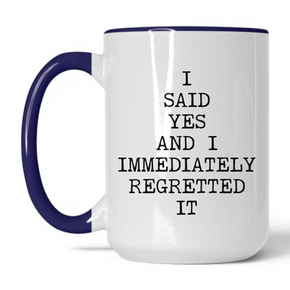 Said Yes Immediately Regretted Mug
