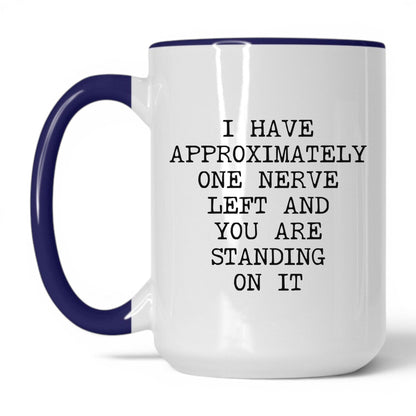 One Nerve Left Standing On It Coffee Mug
