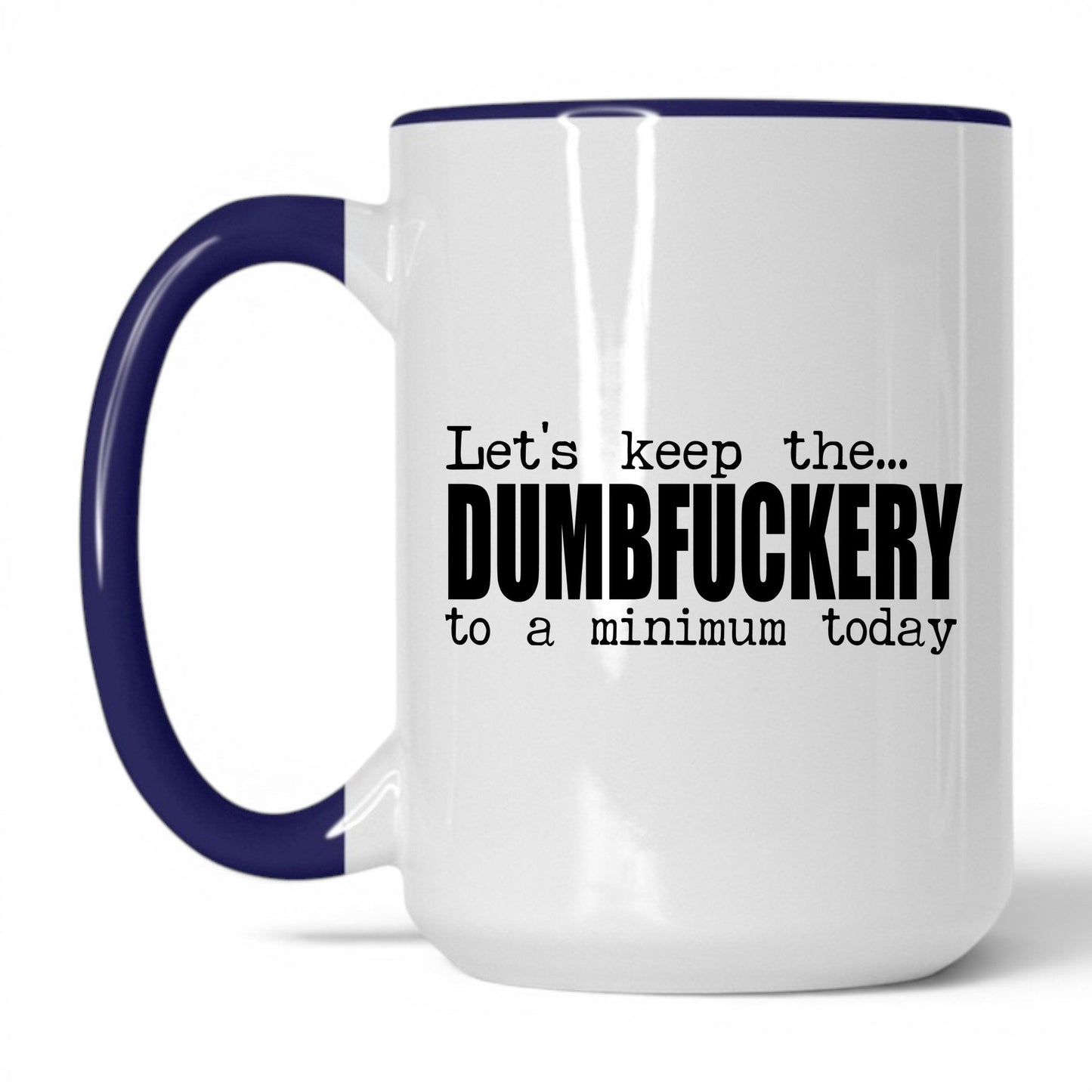 Dumbf*ckery to a Minimum Mug – 15oz White/Midnight Blue Mug