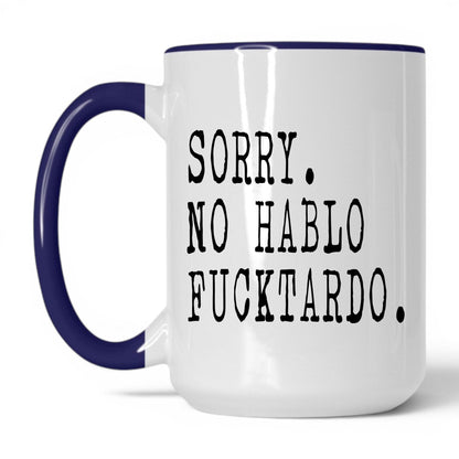 Sorry No Hablo F*cktardo Mug – 15oz White/Midnight Blue Mug