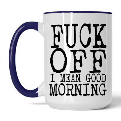 F*ck Off I Mean Good Morning Mug – 15oz White/Midnight Blue Mug