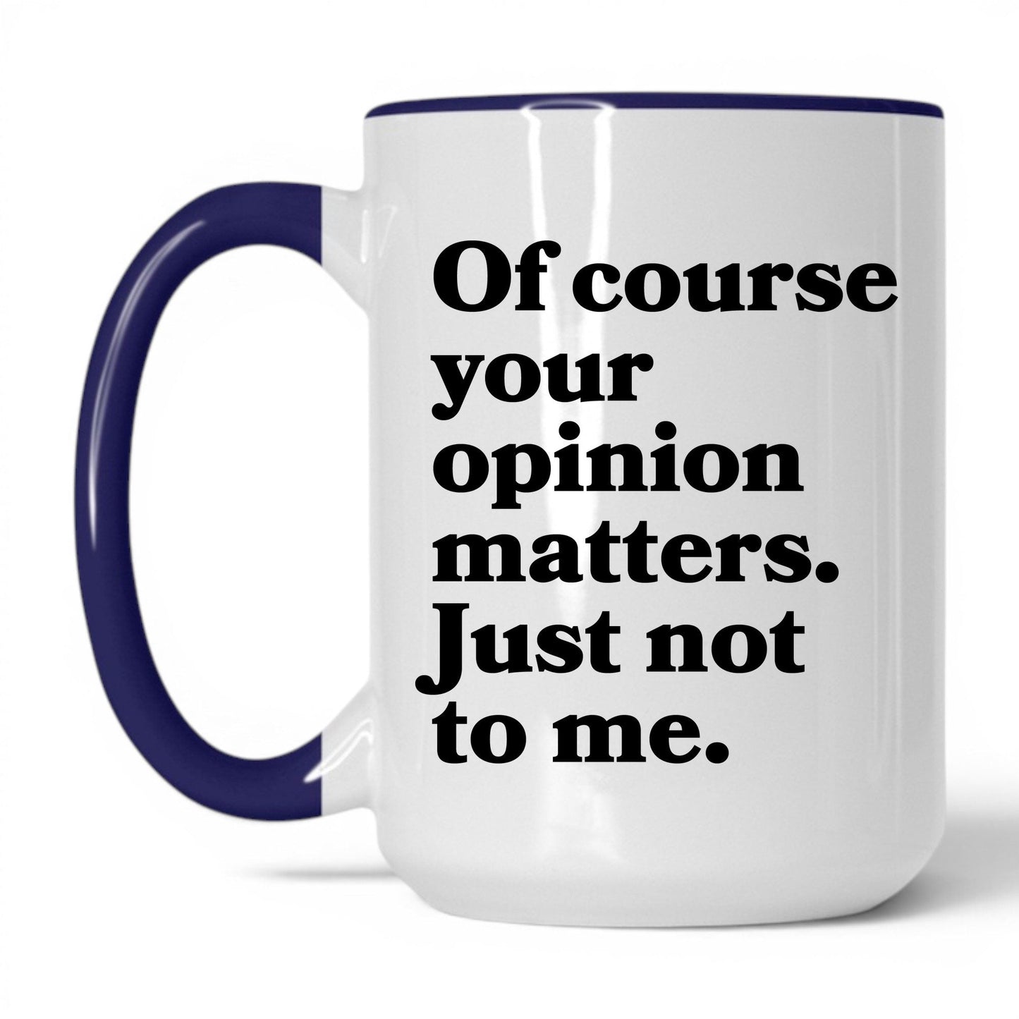Opinion Matters Just Not to Me Mug – 15oz White/Midnight Blue Mug