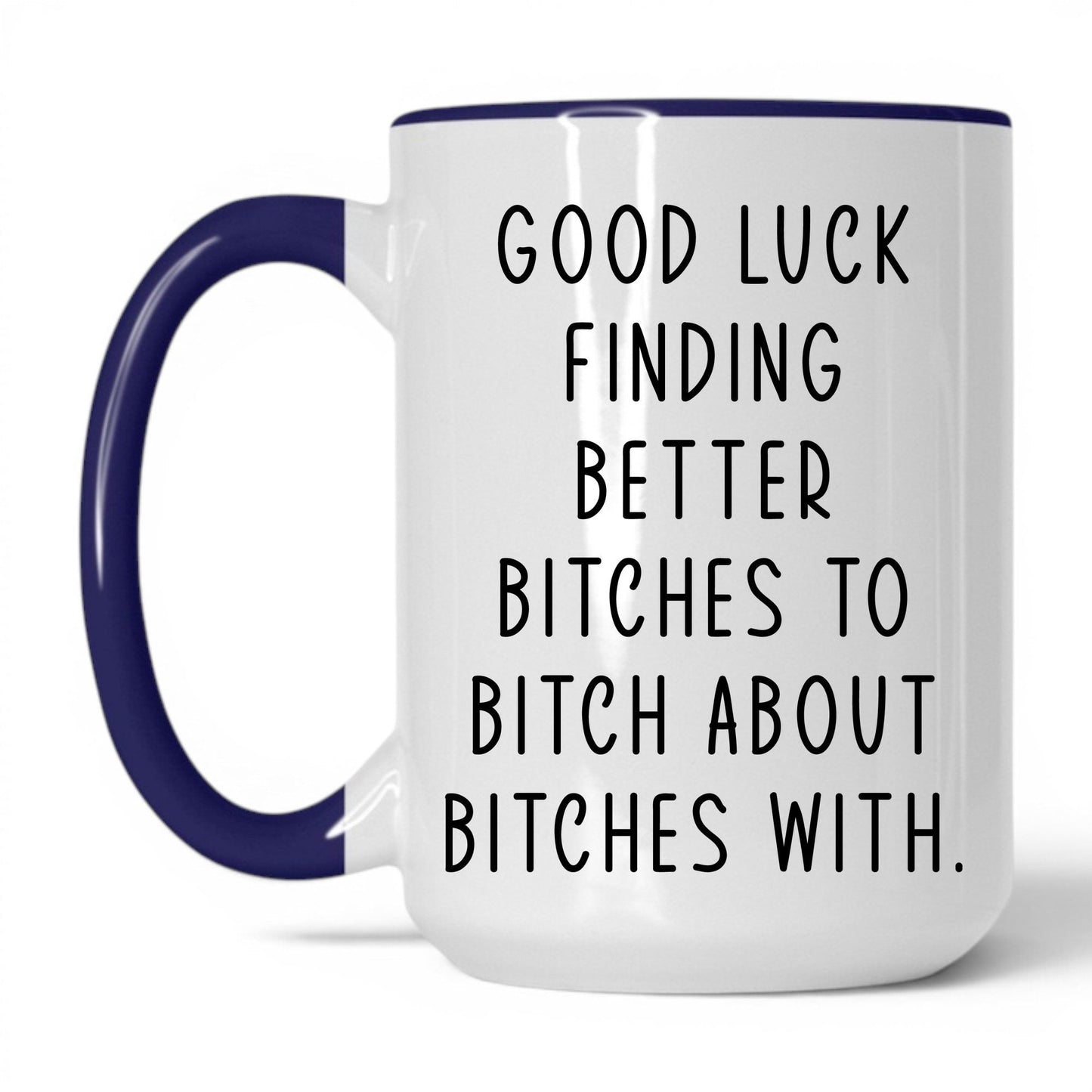 Better B*tches to B*tch With Mug – 15oz White/Midnight Blue Mug