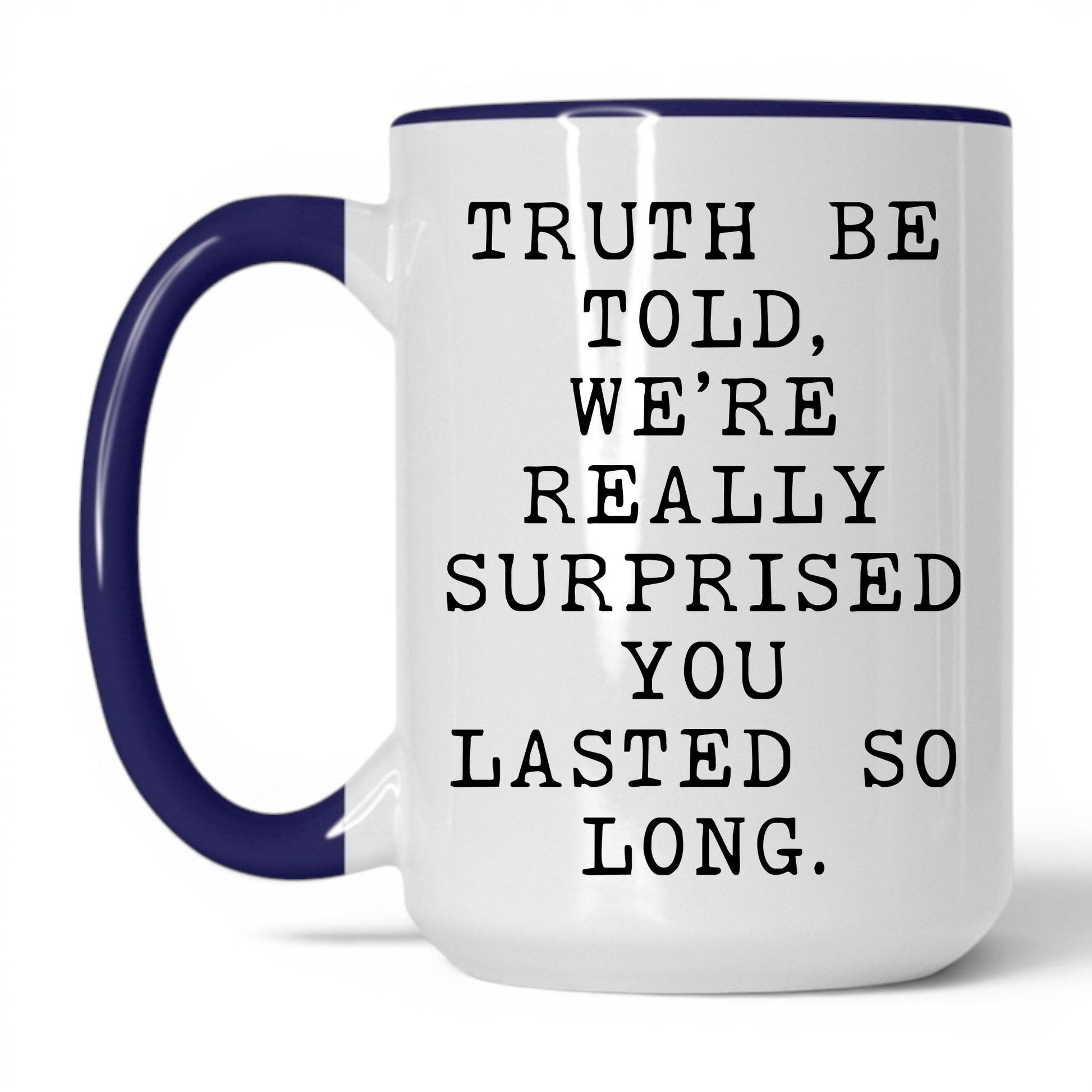 Surprised You Lasted This Long Mug – 15oz White/Midnight Blue Mug