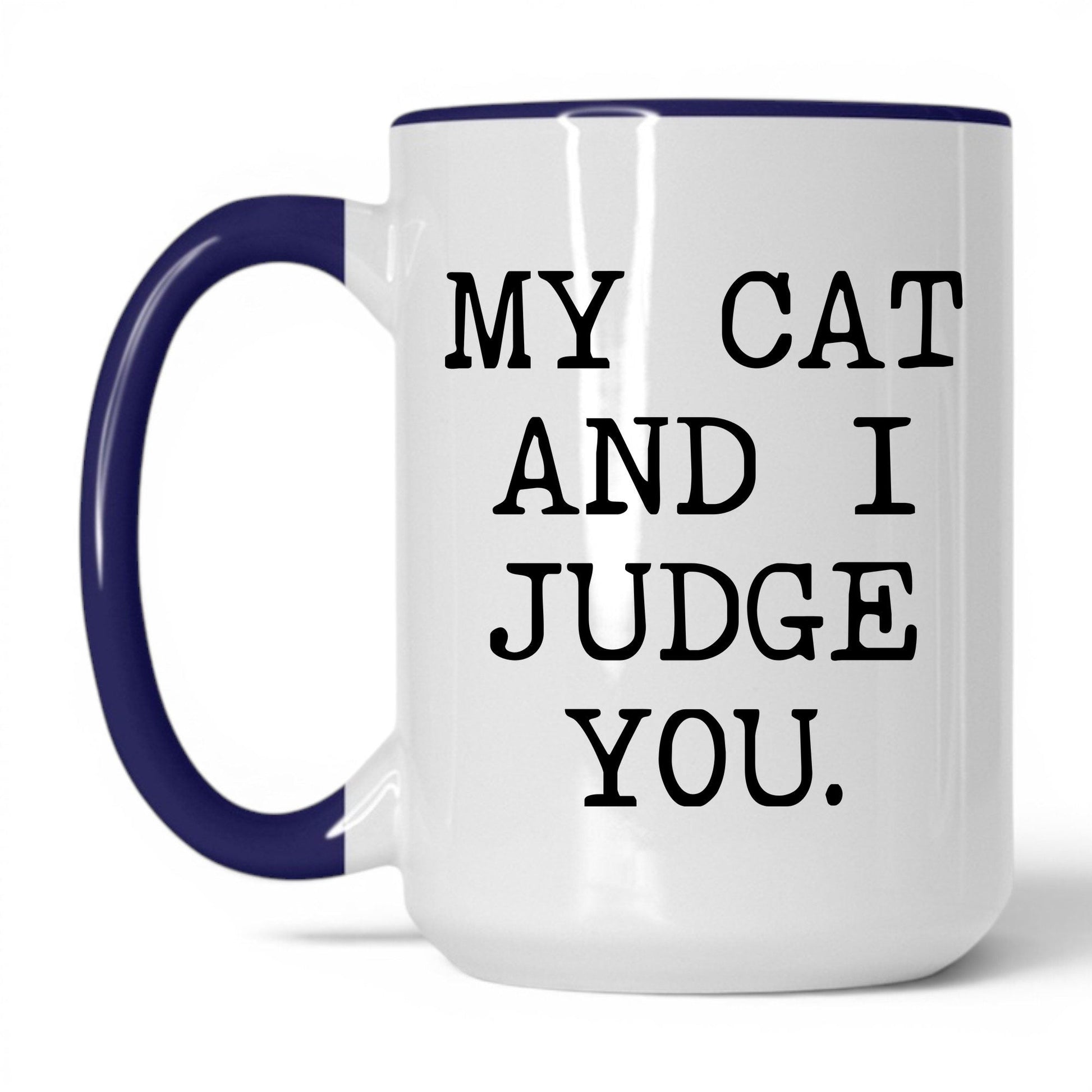 My Cat and I Judge You 15oz white and midnight blue coffee mug