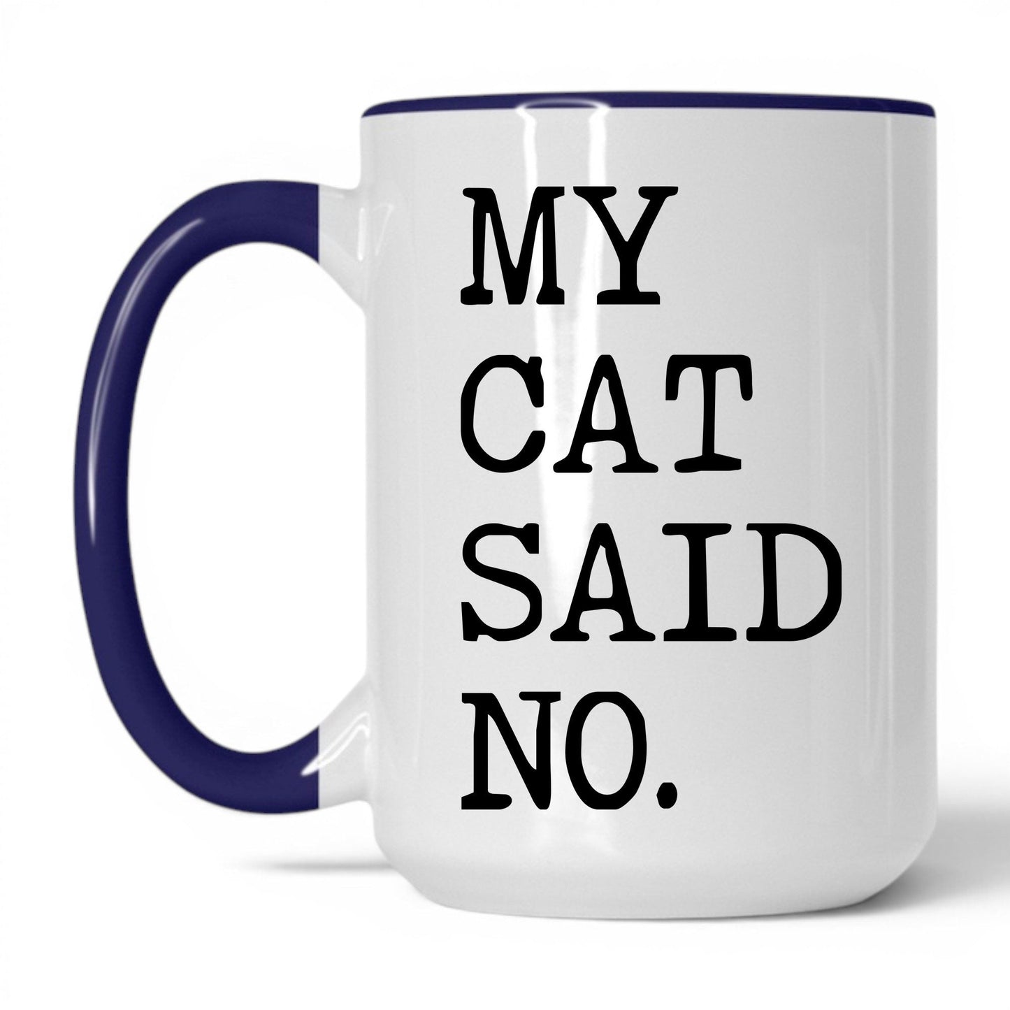 My Cat Said No 15oz white and midnight blue coffee mug