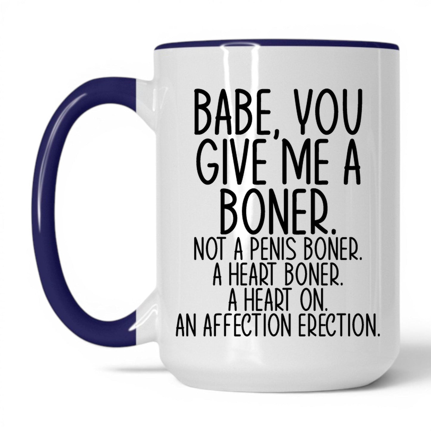 Babe You Give Me a Boner Mug – 15oz White/Midnight Blue Mug