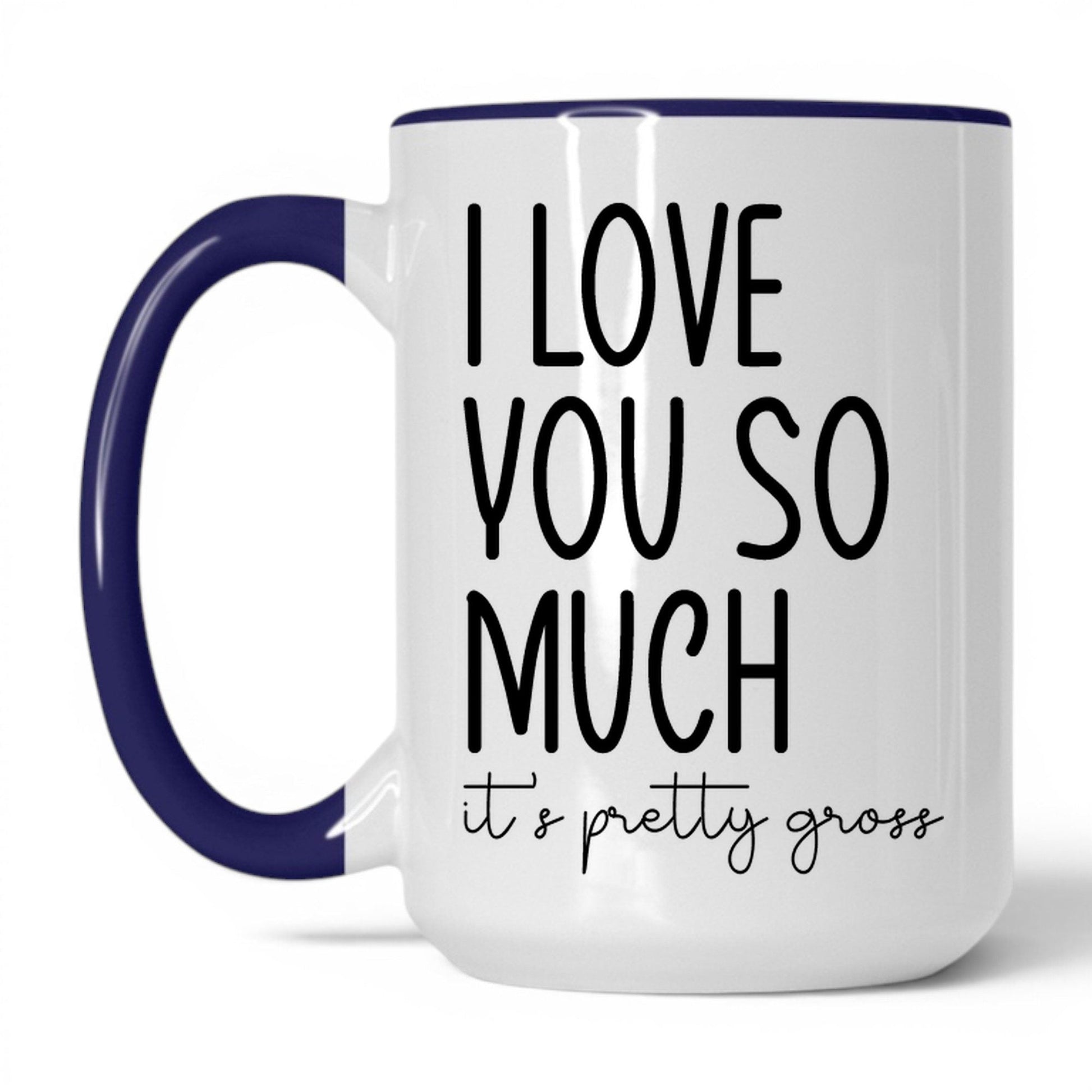 I Love You, It's Pretty Gross Mug – 15oz White/Midnight Blue Mug