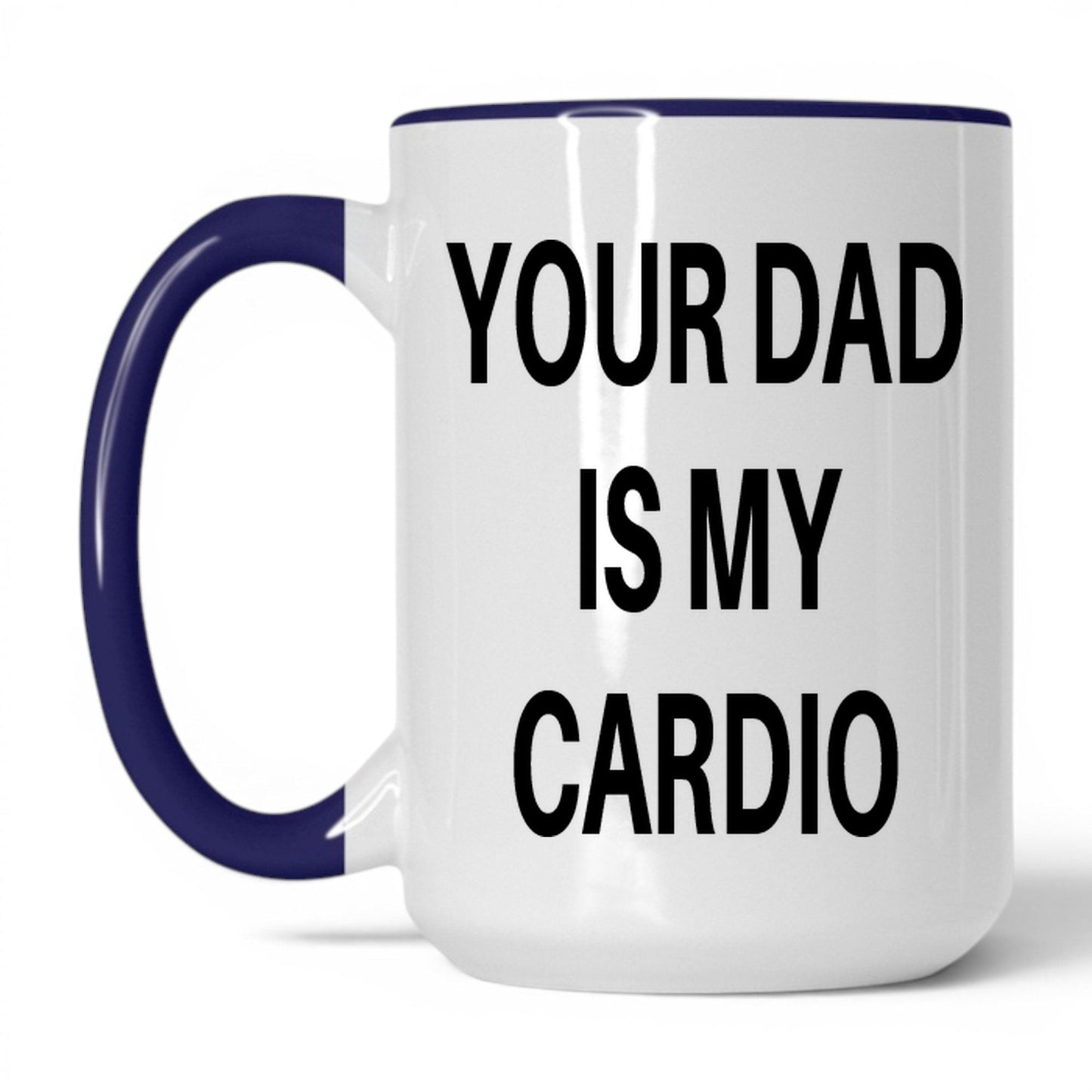 Your Dad Is My Cardio Mug – 15oz White/Midnight Blue Mug
