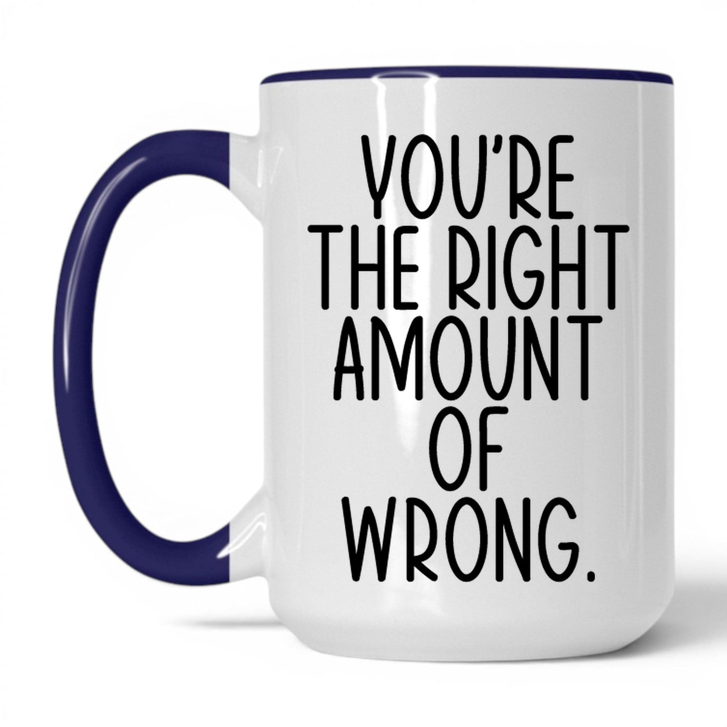 You're the Right Amount of Wrong Mug – 15oz White/Midnight Blue Mug