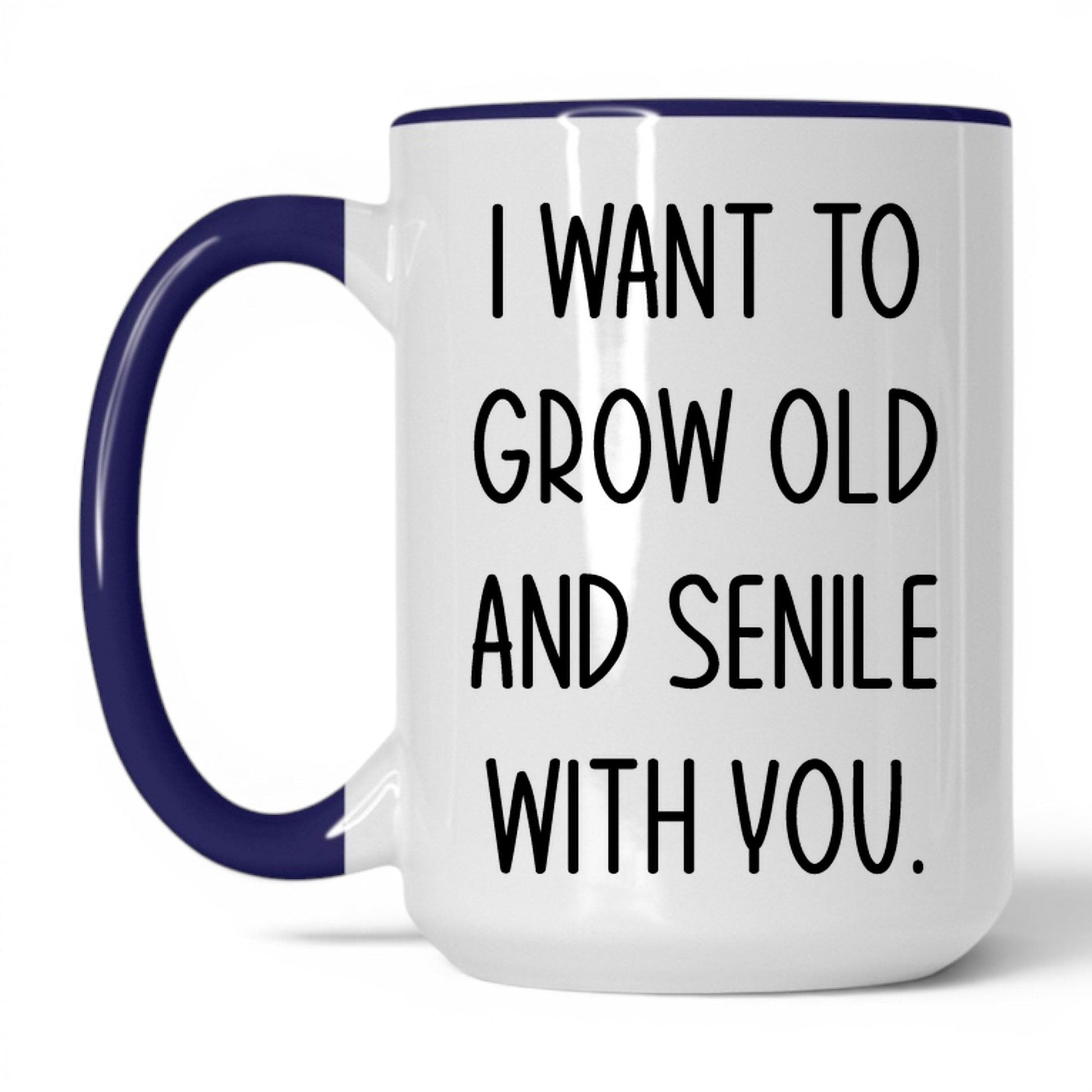 Grow Old and Senile With You Mug – 15oz White/Midnight Blue Mug
