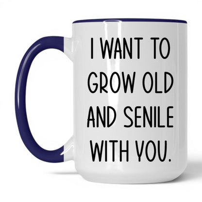 Grow Old and Senile With You Mug – 15oz White/Midnight Blue Mug