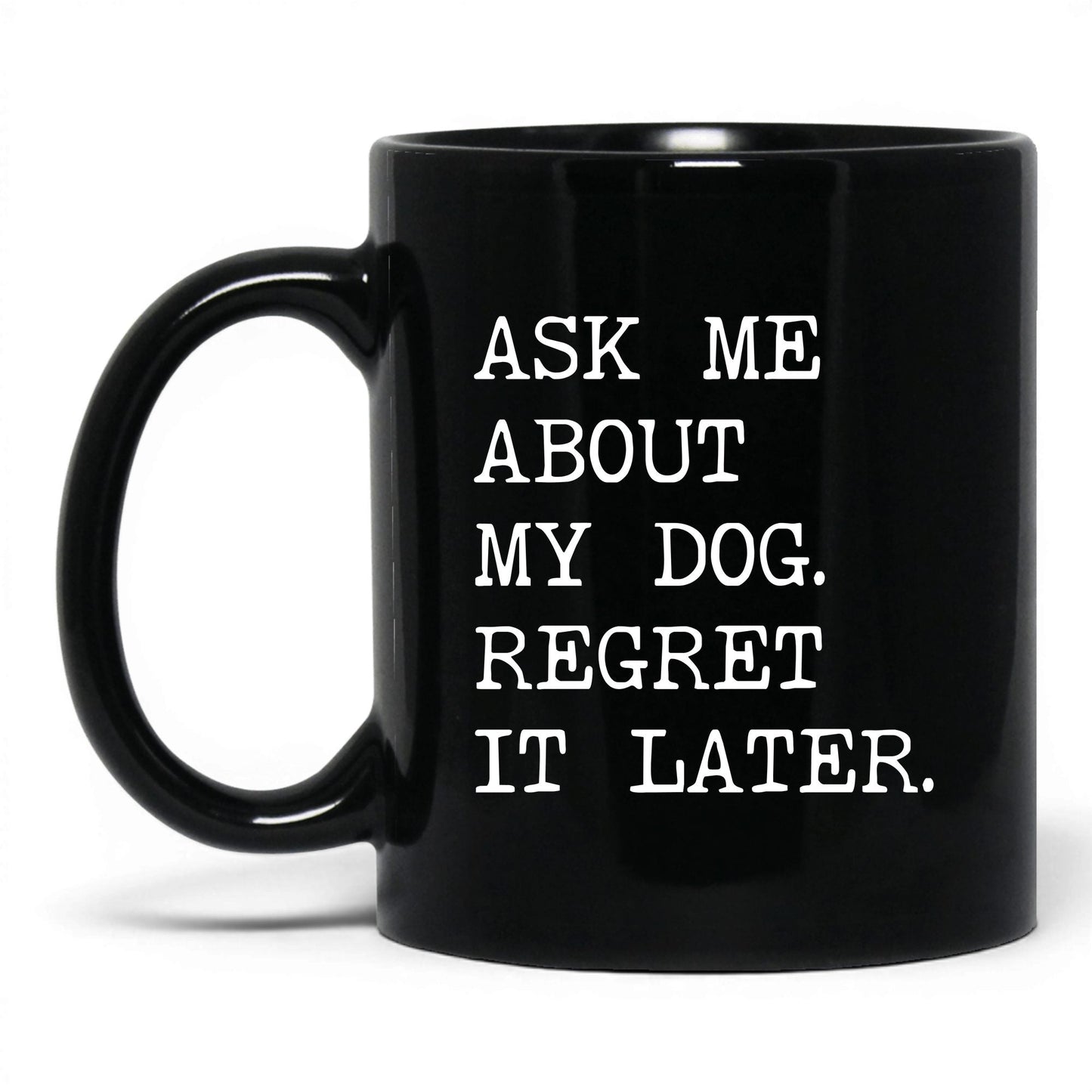 Ask Me About My Dog 11oz black coffee mug