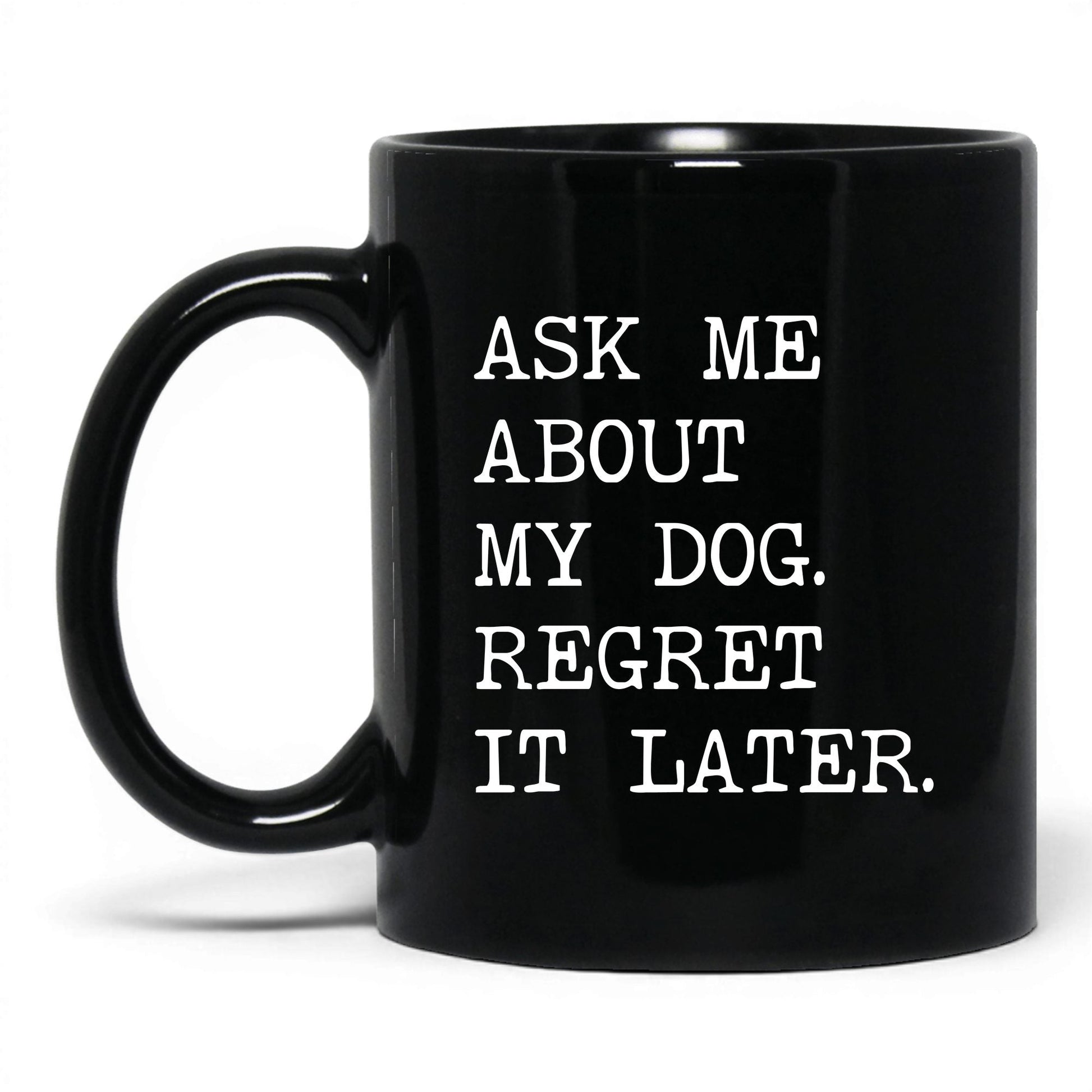 Ask Me About My Dog 11oz black coffee mug