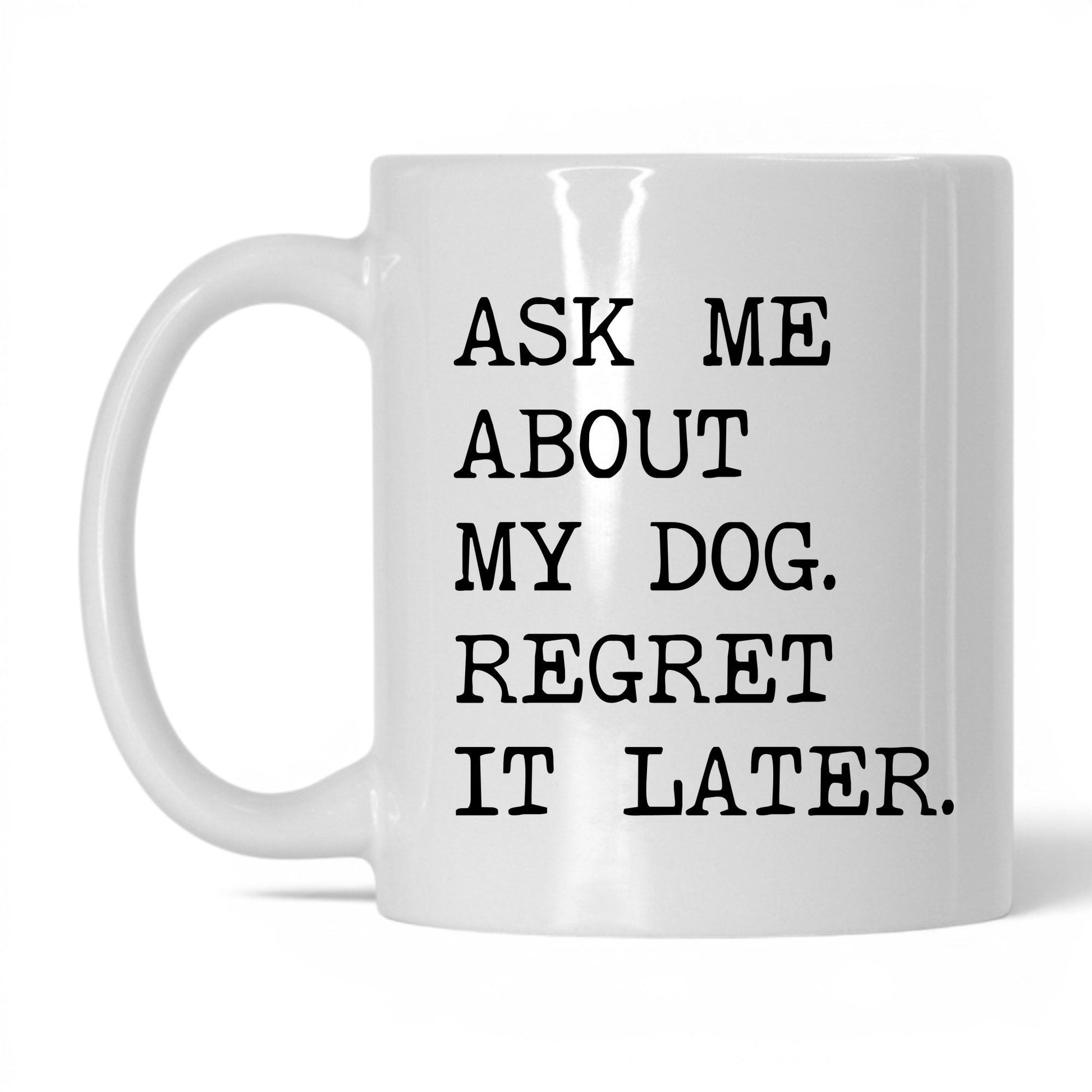 Ask Me About My Dog 11oz white coffee mug