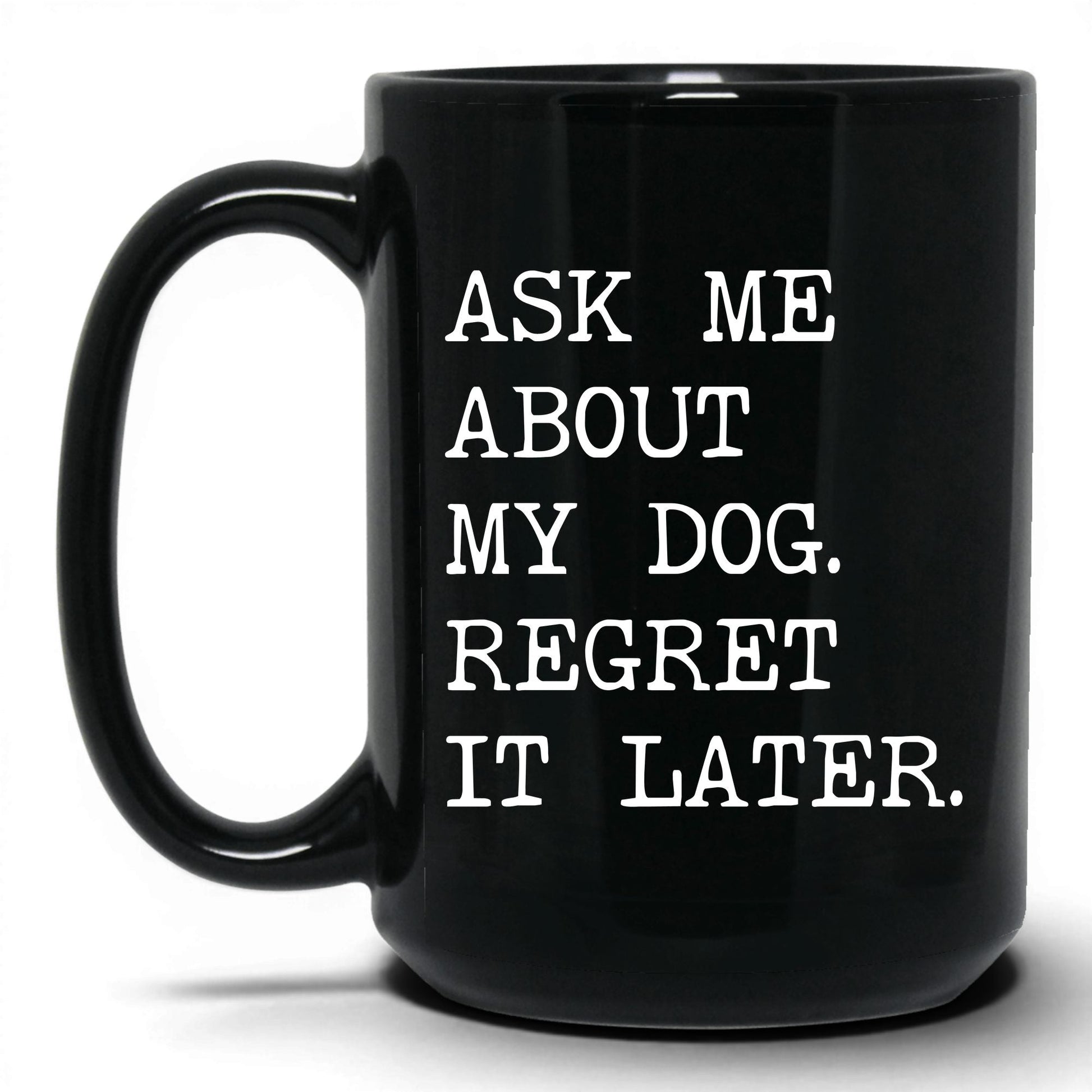 Ask Me About My Dog 15oz black coffee mug