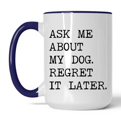 Ask Me About My Dog 15oz white and midnight blue coffee mug