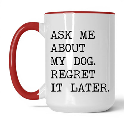 Ask Me About My Dog 15oz white and red coffee mug