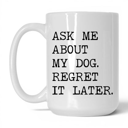 Ask Me About My Dog 15oz white coffee mug