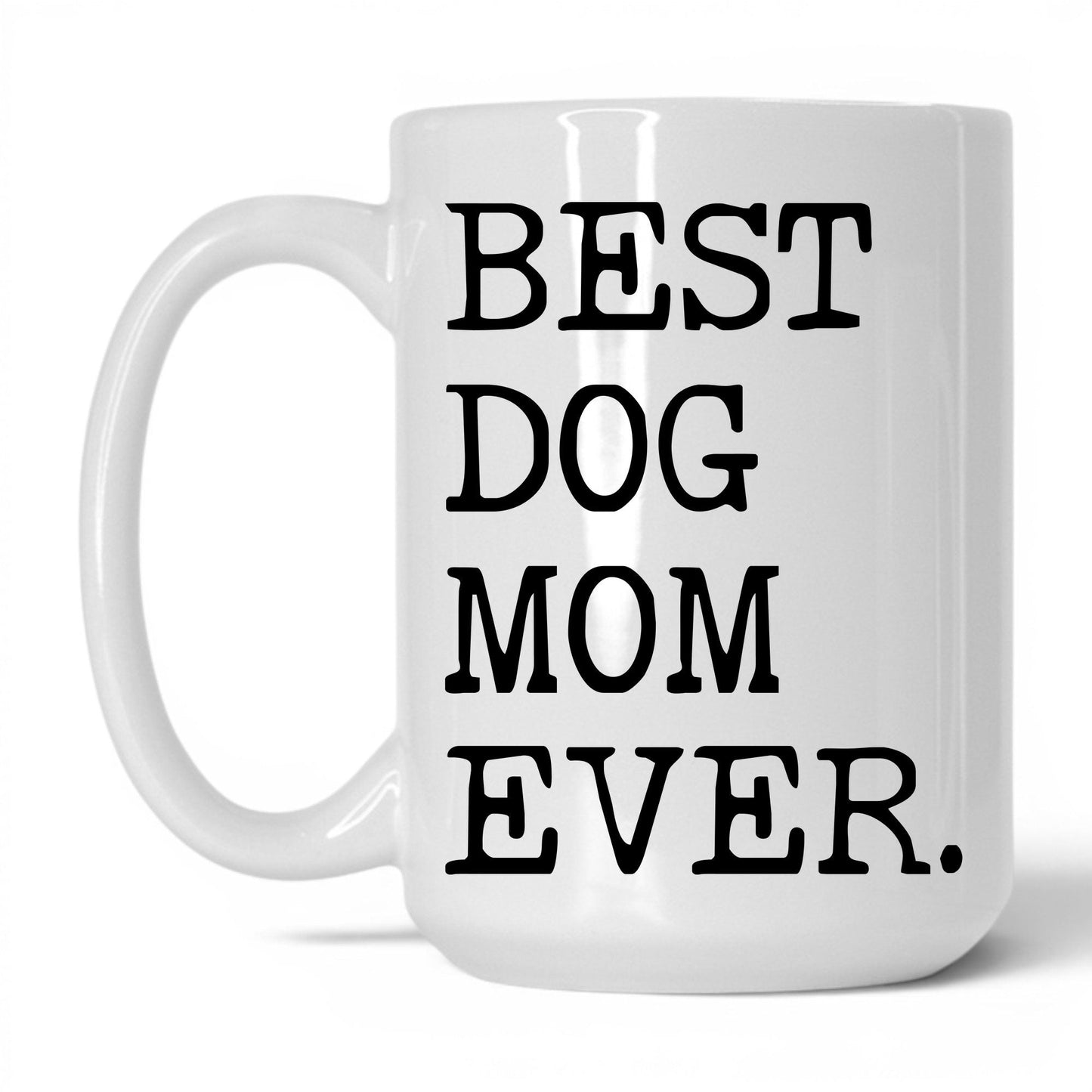 Best Dog Mom Ever 15oz white coffee mug