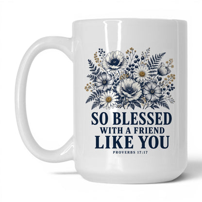 So Blessed With a Friend Like You 15oz White coffee mug