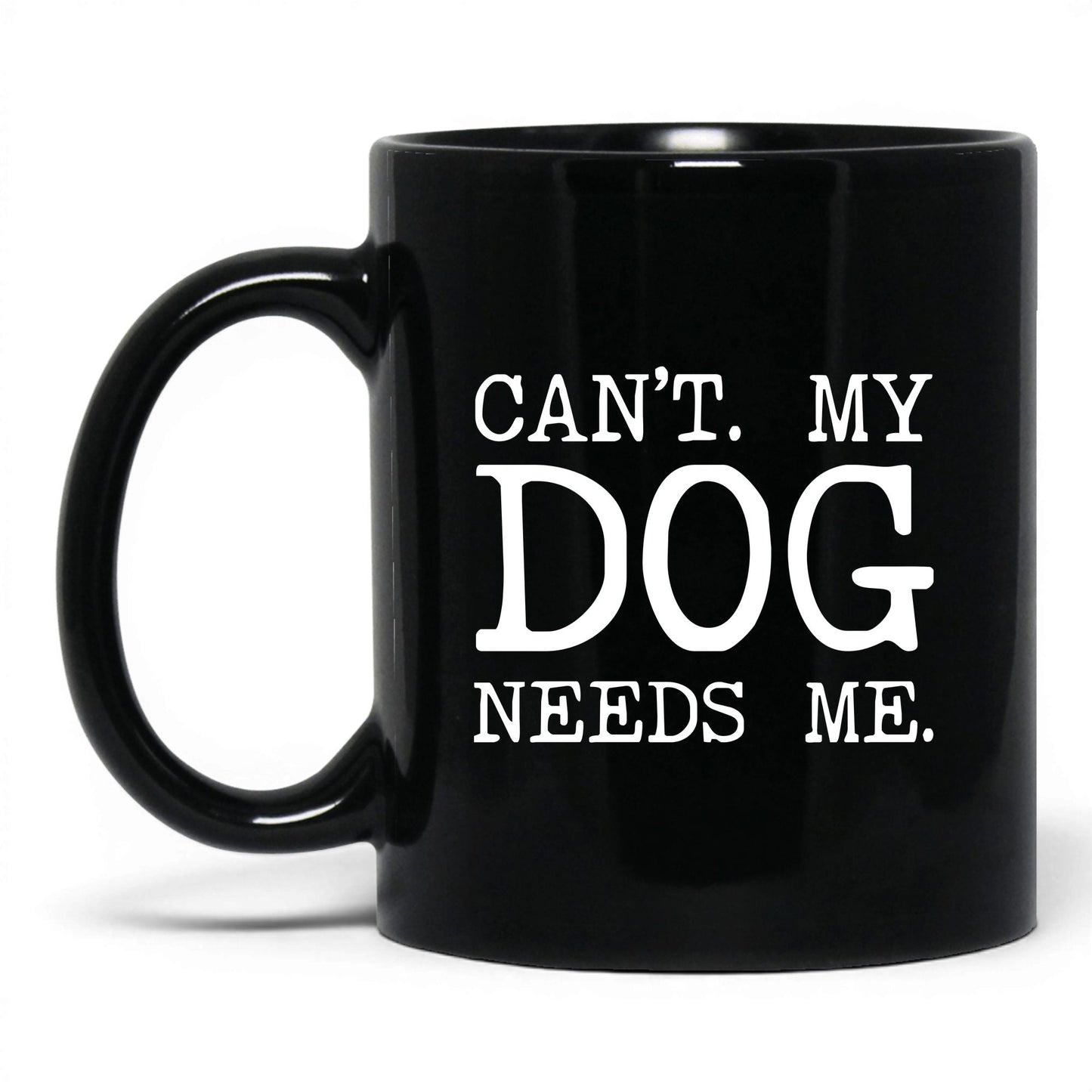Can’t My Dog Needs Me 11oz black coffee mug