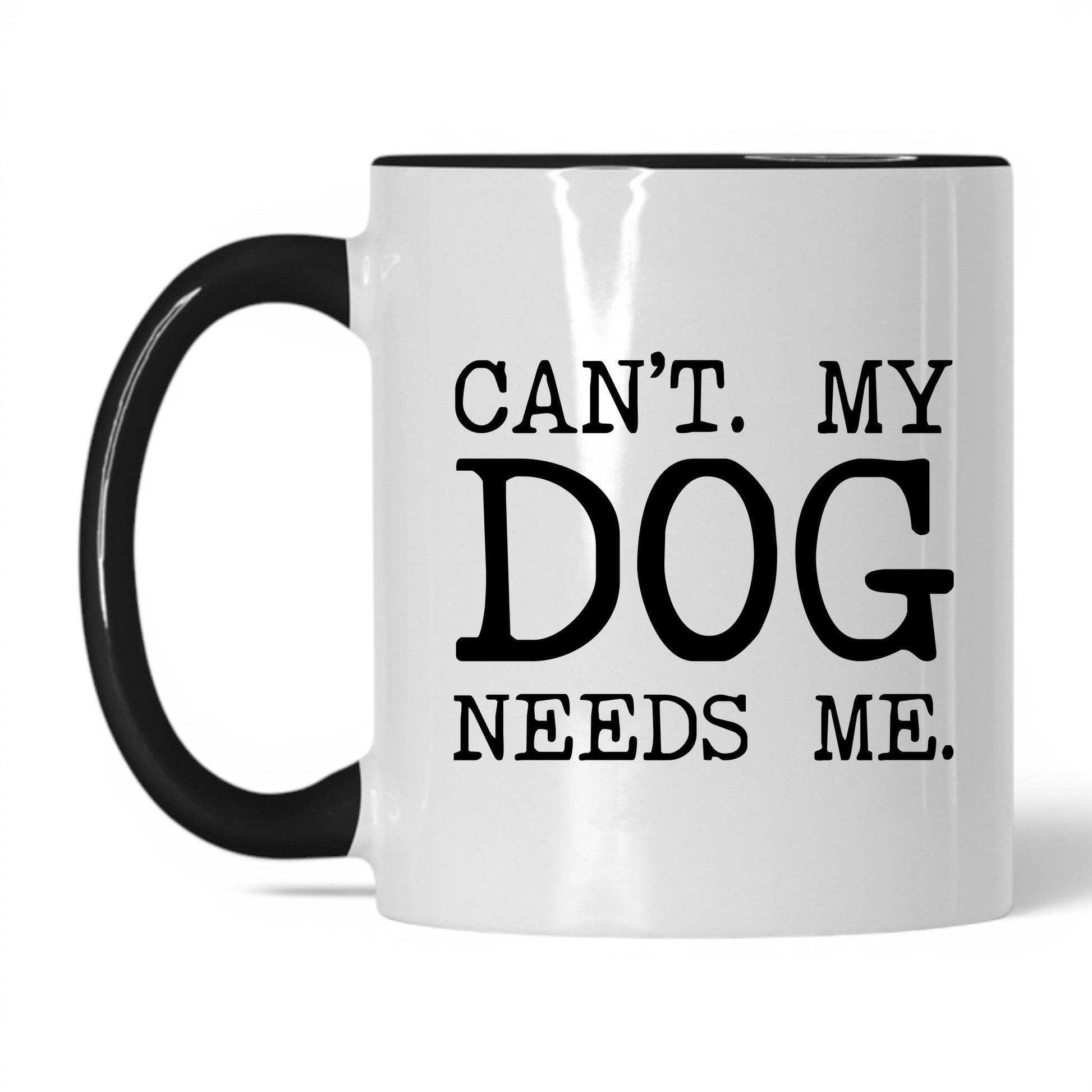 Can’t My Dog Needs Me 11oz white and black coffee mug