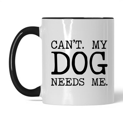 Can’t My Dog Needs Me 11oz white and black coffee mug
