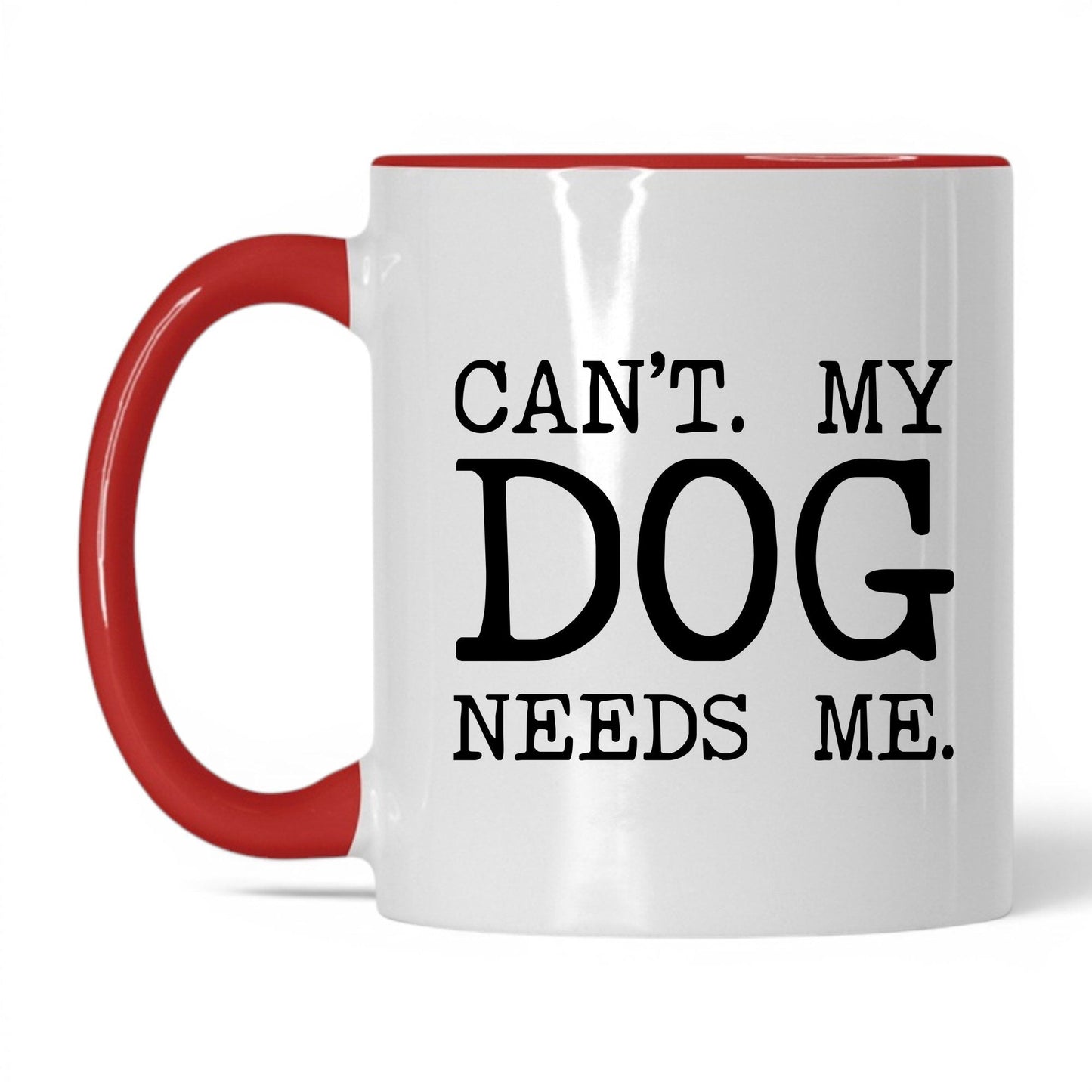 Can’t My Dog Needs Me 11oz white and red coffee mug