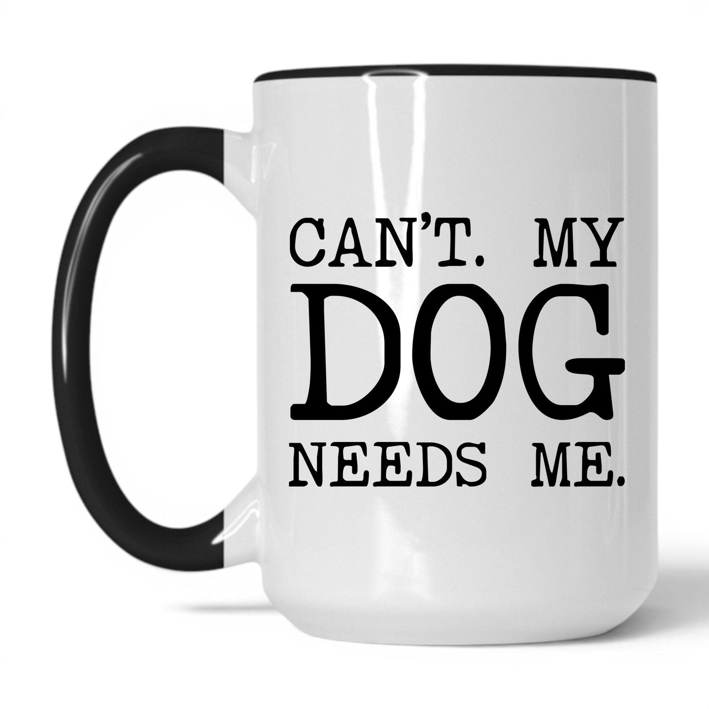 Can’t My Dog Needs Me 15oz white and black coffee mug