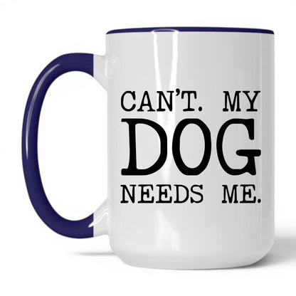 Can’t My Dog Needs Me 15oz white and midnight blue coffee mug