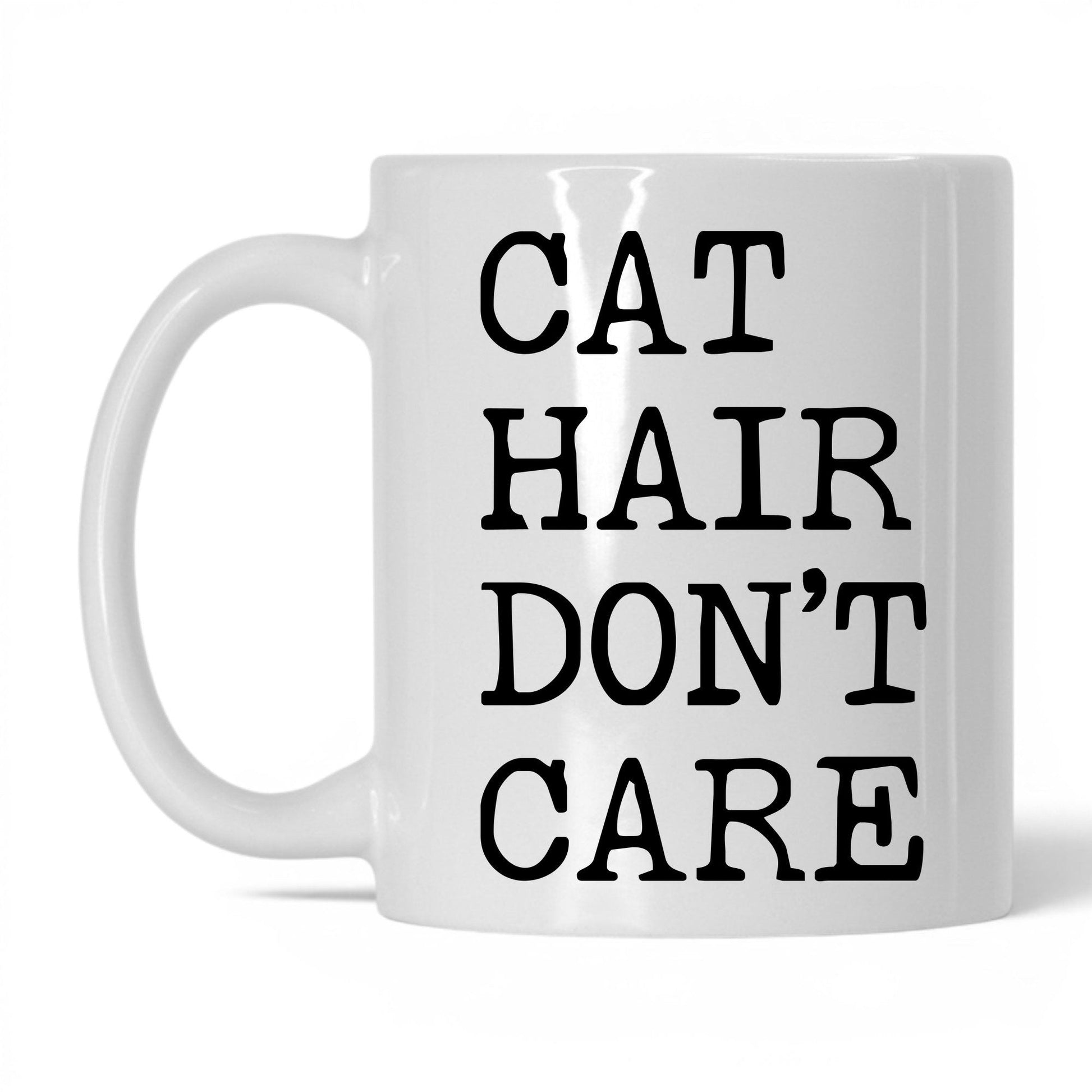 Cat Hair Don't Care 11oz white coffee mug