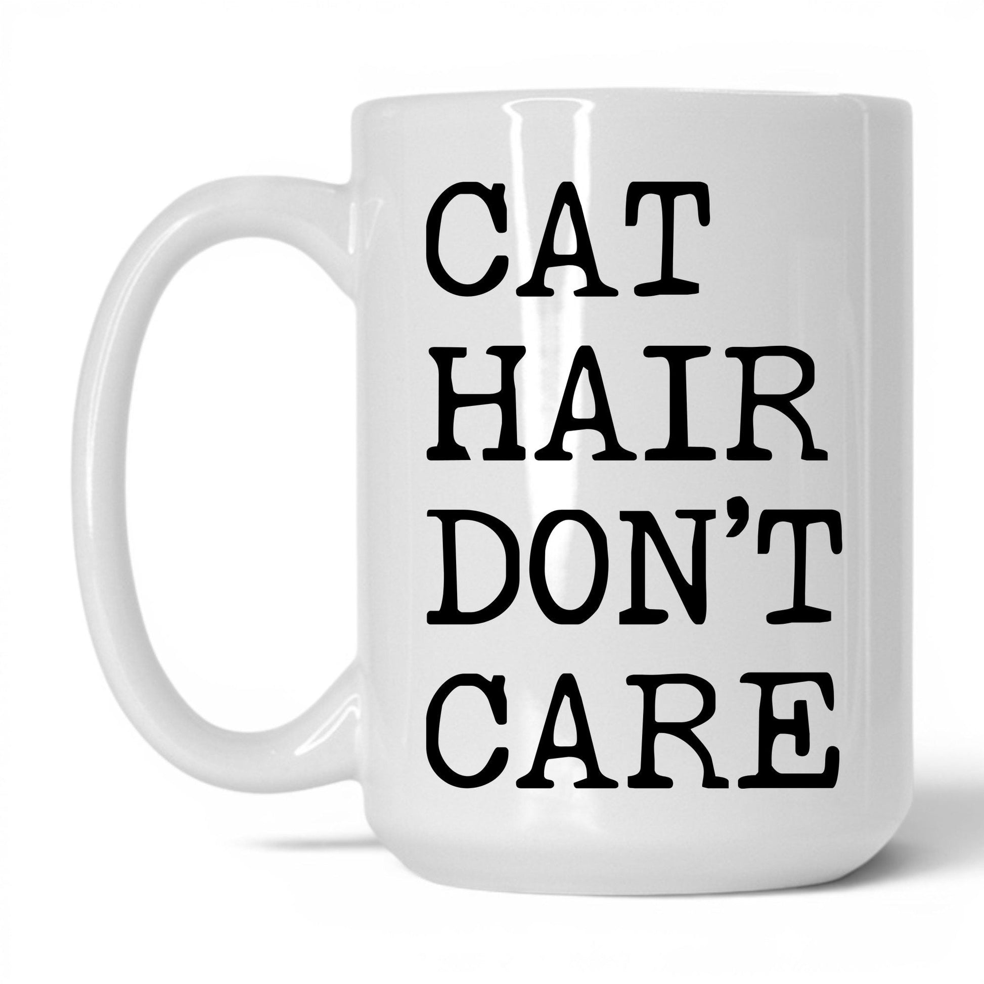 Cat Hair Don't Care 15oz white coffee mug
