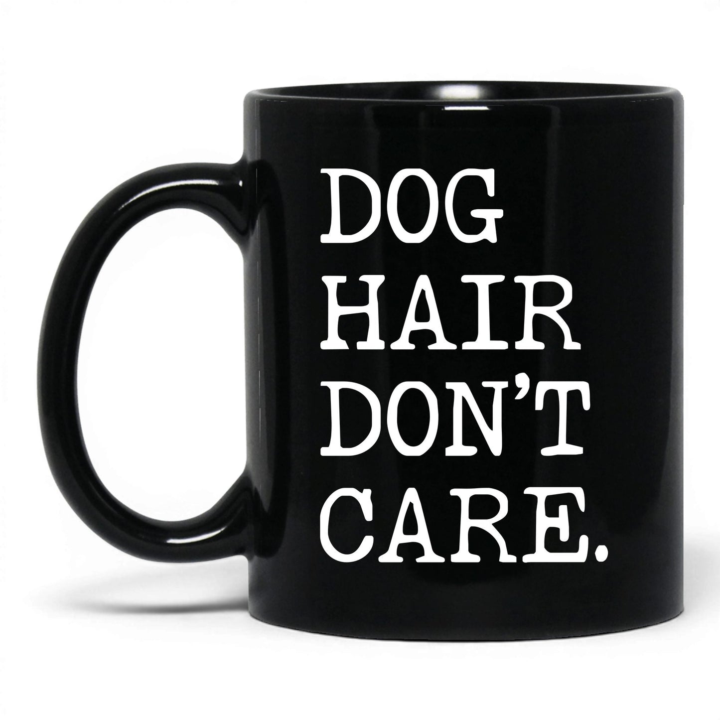 Dog Hair Don’t Care 11oz black coffee mug