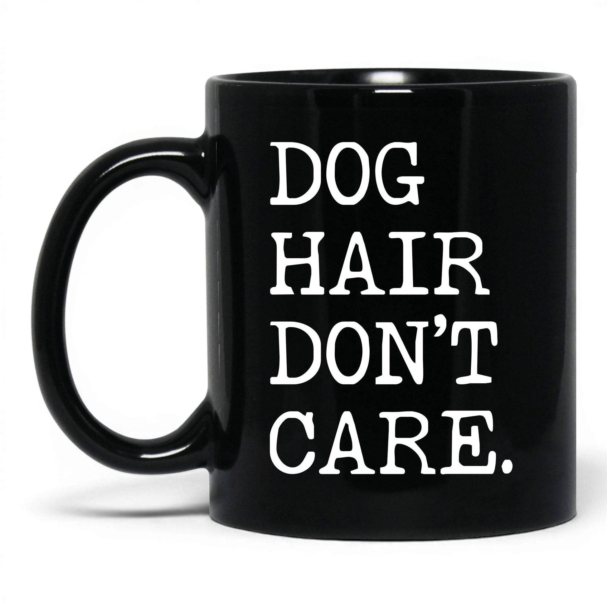 Dog Hair Don’t Care 11oz black coffee mug