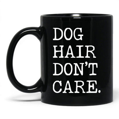 Dog Hair Don’t Care 11oz black coffee mug
